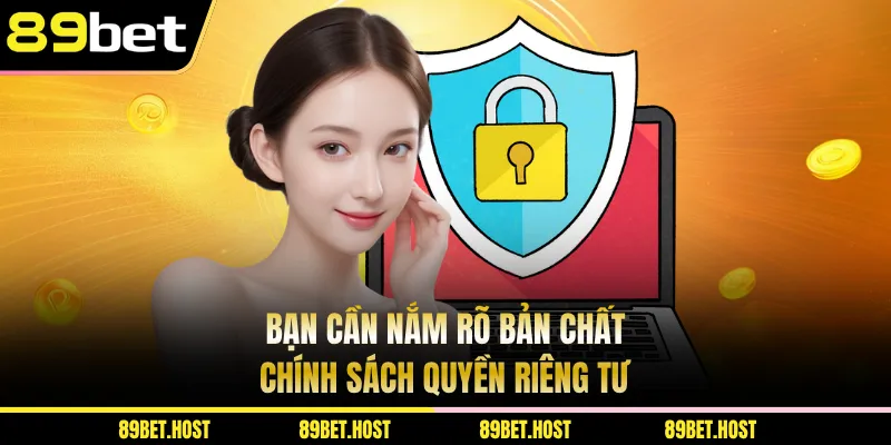 Bạn cần nắm rõ bản chất chính sách quyền riêng tư