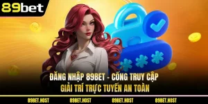 Đăng Nhập 89BET - Cổng Truy Cập Giải Trí Trực Tuyến An Toàn
