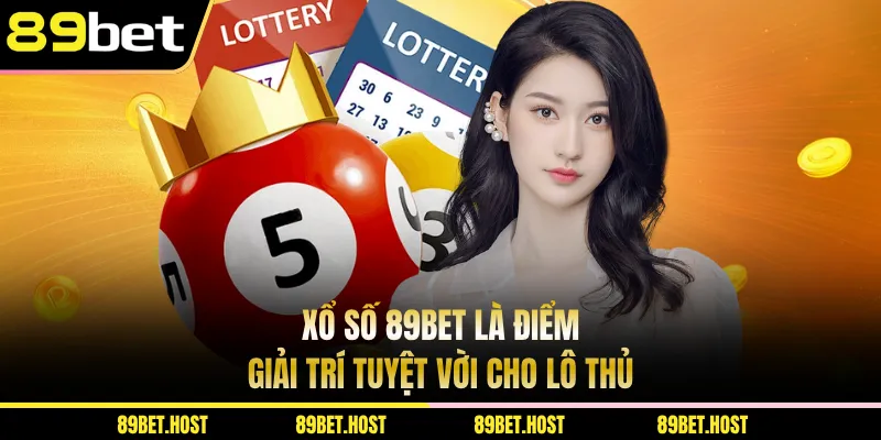 Xổ số 89BET là điểm giải trí tuyệt vời cho lô thủ